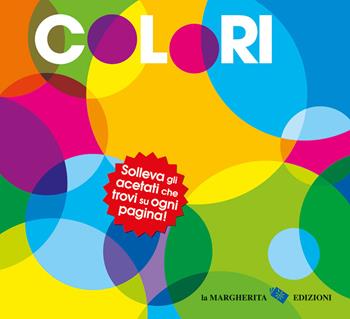 Colori. Ediz. a colori  - Libro La Margherita 2023, Libri interattivi | Libraccio.it
