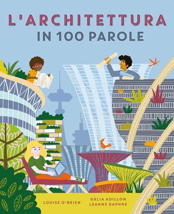 L'architettura in 100 parole. Ediz. a colori - Louise O'Brien, Dàlia Adillon, Leanne Daphne - Libro La Margherita 2023, Libri illustrati | Libraccio.it