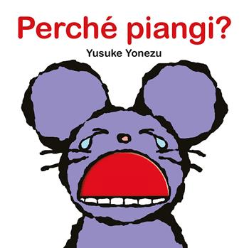 Perché piangi? Ediz. a colori - Yusuke Yonezu - Libro La Margherita 2023, Libri per i più piccoli | Libraccio.it