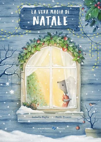 La vera magia di Natale. Ediz. a colori - Isabella Paglia, Paolo Proietti - Libro La Margherita 2023, Libri illustrati | Libraccio.it