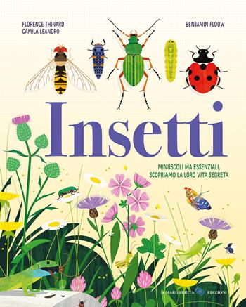 Insetti. Minuscoli ma essenziali, scopriamo la loro vita segreta - Florence Thinard, Camila Leandro, Benjamin Flow - Libro La Margherita 2023, Libri illustrati | Libraccio.it