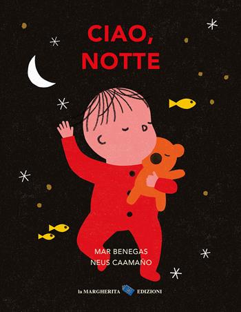 Ciao, notte. Ediz. a colori - Mar Benegas - Libro La Margherita 2023, Libri per i più piccoli | Libraccio.it