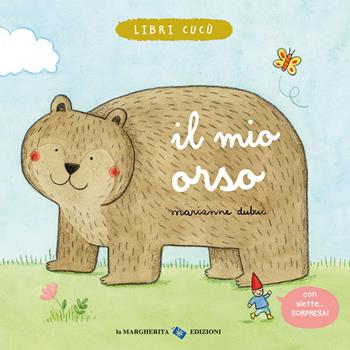 Il mio orso. Ediz. a colori - Marianne Dubuc - Libro La Margherita 2024, Libri per i più piccoli | Libraccio.it