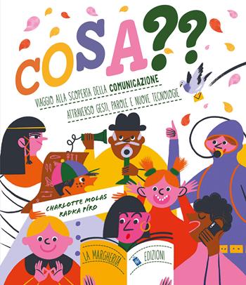 Cosa?? Viaggio alla scoperta della comunicazione attraverso gesti, parole e nuove tecnologie. Ediz. a colori - Radka Píro, Charlotte Molas - Libro La Margherita 2024, Libri illustrati | Libraccio.it