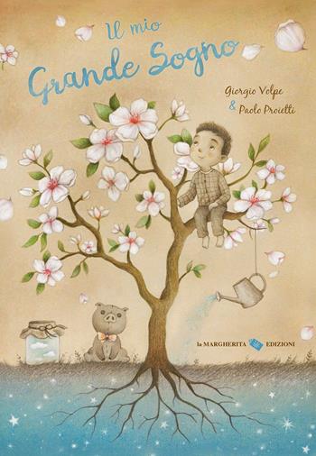 Il mio grande sogno. Ediz. a colori - Giorgio Volpe, Paolo Proietti - Libro La Margherita 2024, Libri illustrati | Libraccio.it