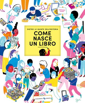 Come nasce un libro. Dietro le quinte dell'editoria. Ediz. a colori - Stéphanie Vernet, Camille de Cussac - Libro La Margherita 2024, Libri illustrati | Libraccio.it