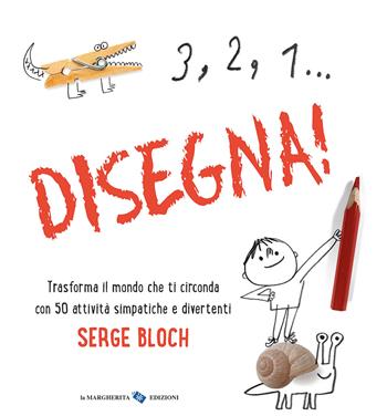 3, 2, 1... disegna! Ediz. a colori - Serge Bloch - Libro La Margherita 2024, Libri illustrati | Libraccio.it