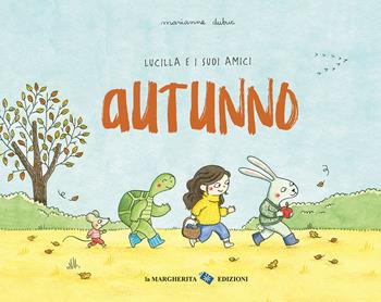 Autunno. Lucilla e i suoi amici. Ediz. a colori - Marianne Dubuc - Libro La Margherita 2024, Libri illustrati | Libraccio.it