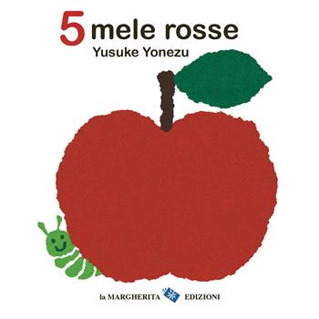 5 mele rosse - Yusuke Yonezu - Libro La Margherita 2024, Libri per i più piccoli | Libraccio.it