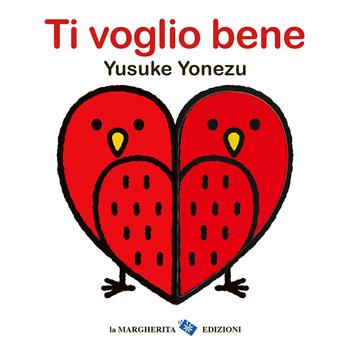 Ti voglio bene. Ediz. a colori - Yusuke Yonezu - Libro La Margherita 2024, Libri per i più piccoli | Libraccio.it