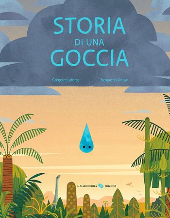 Storia di una goccia. Ediz. a colori - Gregoire Laforce, Gregoire Laforce - Libro La Margherita 2024, Libri illustrati | Libraccio.it