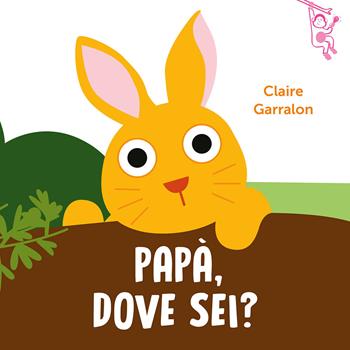 Papà, dove sei? Ediz. a colori - Claire Garralon - Libro La Margherita 2024, Libri per i più piccoli | Libraccio.it