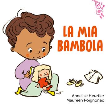 La mia bambola. Ediz. a colori - Annelise Heurtier, Maurèen Poignonec - Libro La Margherita 2025, Libri per i più piccoli | Libraccio.it