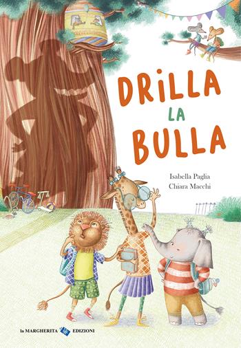 Drilla la bulla. Ediz. a colori - Isabella Paglia, Chiara Macchi - Libro La Margherita 2024, Libri illustrati | Libraccio.it