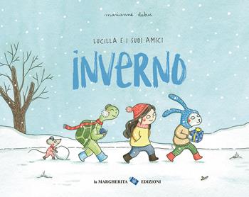 Inverno. Lucilla e i suoi amici. Ediz. a colori - Marianne Dubuc - Libro La Margherita 2024, Libri illustrati | Libraccio.it