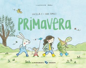 Primavera. Lucilla e i suoi amici. Ediz. a colori - Marianne Dubuc - Libro La Margherita 2025, Libri illustrati | Libraccio.it
