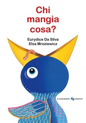 Chi mangia cosa? - Eurydice Da Silva, Elsa Mroziewicz - Libro La Margherita 2025, Libri per i più piccoli | Libraccio.it