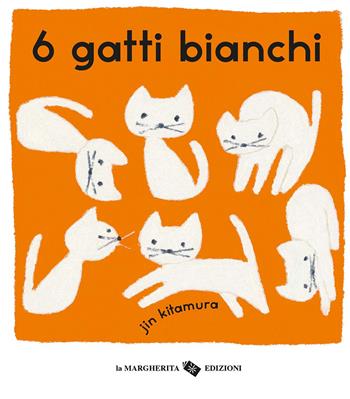 6 gatti bianchi - Jin Kitamura - Libro La Margherita 2025, Libri illustrati | Libraccio.it