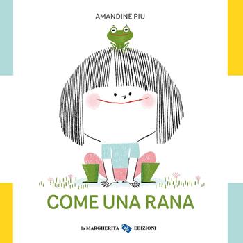 Come una rana - Amandine Piu - Libro La Margherita 2025, Libri illustrati | Libraccio.it