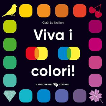 Viva i colori! Ediz. a colori - Gaël Le Neillon - Libro La Margherita 2025, Libri per i più piccoli | Libraccio.it