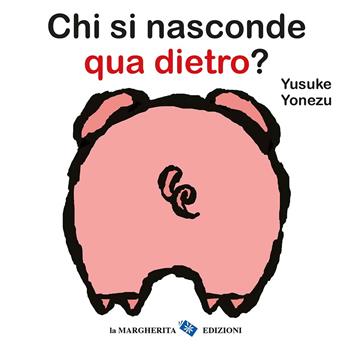 Chi si nasconde qua dietro? - Yusuke Yonezu - Libro La Margherita 2025, Libri per i più piccoli | Libraccio.it