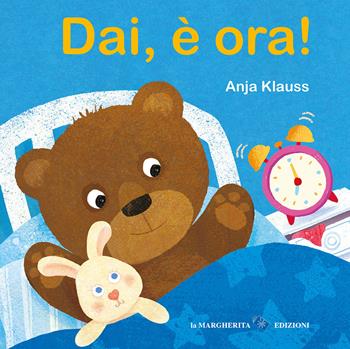 Dai, è ora! Ediz. a colori - Anja Klauss - Libro La Margherita 2025, Libri per i più piccoli | Libraccio.it