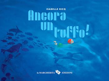 Ancora un tuffo! Ediz. a colori - Isabelle Ricq - Libro La Margherita 2025, Libri per i più piccoli | Libraccio.it