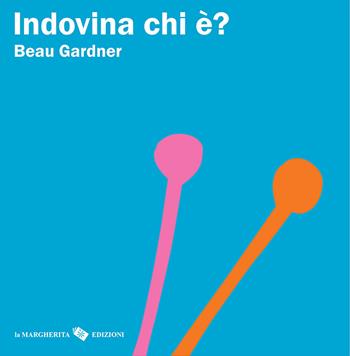 Indovina chi è? Ediz. a colori - Beau Gardner - Libro La Margherita 2025, Libri illustrati | Libraccio.it