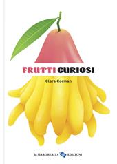 Frutti curiosi. Ediz. a colori