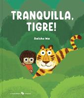 Tranquilla, tigre! Ediz. a colori