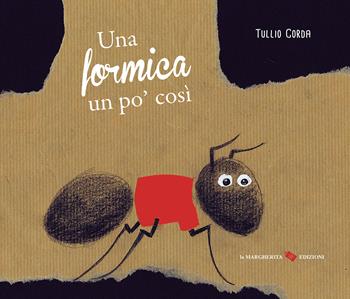 Una formica un po' così. Ediz. a colori - Tullio Corda - Libro La Margherita 2026, Libri illustrati | Libraccio.it
