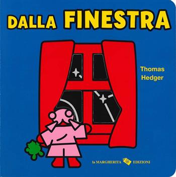 Dalla finestra. Ediz. a colori - Thomas Hedger - Libro La Margherita 2026, Libri per i più piccoli | Libraccio.it