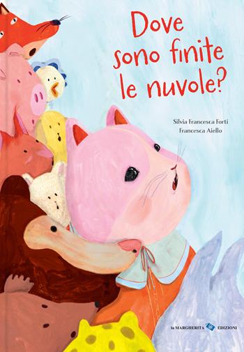 Dove sono finite le nuvole? Ediz. a colori - Silvia Francesca Forti - Libro La Margherita 2026, Libri illustrati | Libraccio.it