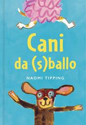 Cani da (s)ballo. Ediz. a colori