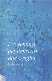 L' avventura del pensiero alle origini - Nadia Masello - Libro Statale 11 2010, Oltre | Libraccio.it