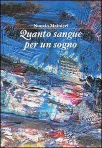 Quanto sangue per un sogno - Nunzio Mainieri - Libro Ricerca Sviluppo Padre Monti 2012 | Libraccio.it