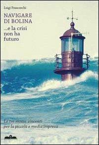 Navigare di bolina e la crisi non ha futuro - Luigi Franceschi - Libro Ricerca Sviluppo Padre Monti 2012 | Libraccio.it