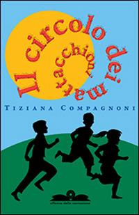 Il circolo dei mattacchioni - Tiziana Compagnoni - Libro Ricerca Sviluppo Padre Monti 2014 | Libraccio.it