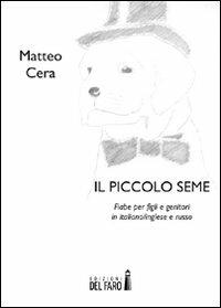 Il piccolo seme - Matteo Cera - Libro Edizioni del Faro 2012 | Libraccio.it
