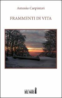 Frammenti di vita - Antonio Carpinteri - Libro Edizioni del Faro 2012 | Libraccio.it