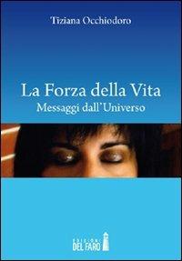 La forza della vita - Tiziana Occhiodoro - Libro Edizioni del Faro 2012 | Libraccio.it