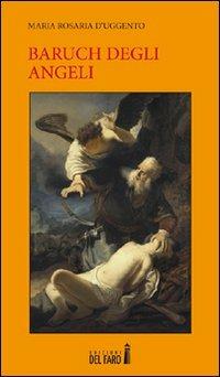 Baruch degli angeli - Maria Rosaria D'Uggento - Libro Edizioni del Faro 2012 | Libraccio.it