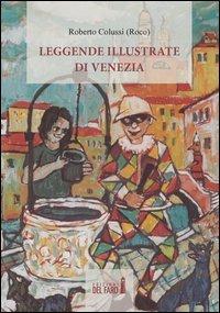 Leggende illustrate di Venezia - Roberto Roco Colussi - Libro Edizioni del Faro 2012 | Libraccio.it