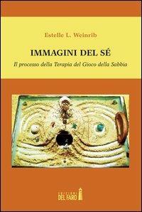 Immagini del sé. Il processo della terapia del gioco della sabbia - Estelle L. Weinrib - Libro Edizioni del Faro 2012 | Libraccio.it