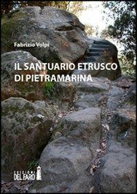 Il santuario etrusco di Pietramarina - Fabrizio Volpi - Libro Edizioni del Faro 2012 | Libraccio.it