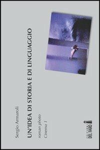 Un' idea di storia e di linguaggio. Roman photo. Cinema 1 - Sergio Armaroli - Libro Edizioni del Faro 2012 | Libraccio.it