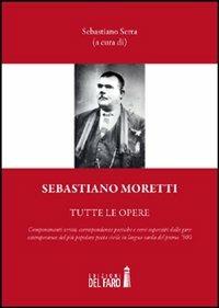 Sebastiano Moretti. Tutte le opere - Sebastiano Serra - Libro Edizioni del Faro 2012 | Libraccio.it