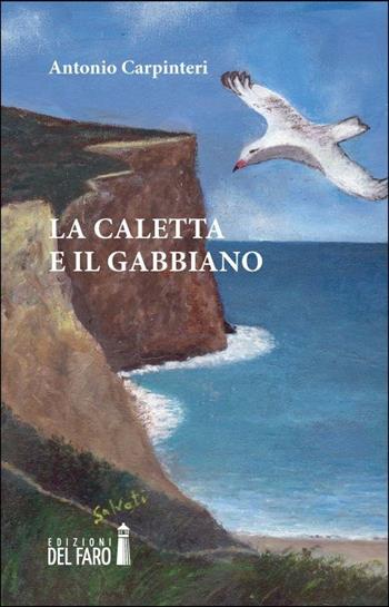 La caletta e il gabbiano - Antonio Carpinteri - Libro Edizioni del Faro 2012 | Libraccio.it