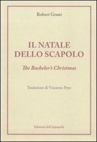 Il Natale dello scapolo. Ediz. italiana e inglese - Robert Grant - Libro Edizioni del Faro 2012 | Libraccio.it