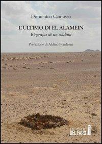 L' ultimo di El Alamein. Biografia di un soldato - Domenico Camosso - Libro Edizioni del Faro 2013 | Libraccio.it
